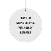 Funny Reporter Circle Ornament Gifts from Friends for Reporter, Christmas Unique Gifts, I Can't Fix Stupid But I'm A Fairly Decent Reporter - Image 1